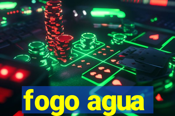 fogo agua